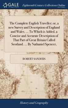 Hardcover The Complete English Traveller; or, a new Survey and Description of England and Wales. ... To Which is Added, a Concise and Accurate Description of Th Book