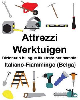 Italiano-Fiammingo (Belga) Attrezzi/Werktuigen Dizionario bilingue illustrato per bambini
