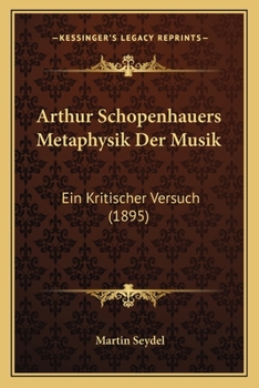 Paperback Arthur Schopenhauers Metaphysik Der Musik: Ein Kritischer Versuch (1895) Book