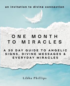 Paperback One Month to Miracles: A 30-Day Guide to Angelic Signs, Divine Messages, & Everyday Miracles Book