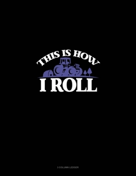 Paperback This Is How I Roll: 3 Column Ledger Book