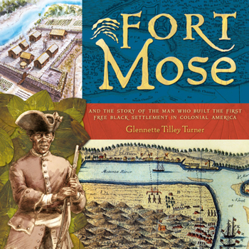 Hardcover Fort Mose: And the Story of the Man Who Built the First Free Black Settlement in Colonial America Book