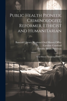 Paperback Public Health Pioneer, Criminologist, Reformer, Ethicist and Humanitarian: Oral History Transcript / 1997 Book