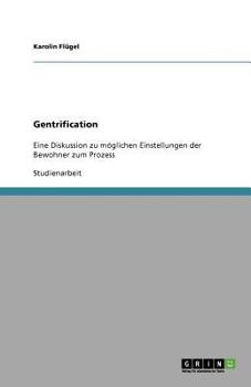 Paperback Gentrification: Eine Diskussion zu möglichen Einstellungen der Bewohner zum Prozess [German] Book