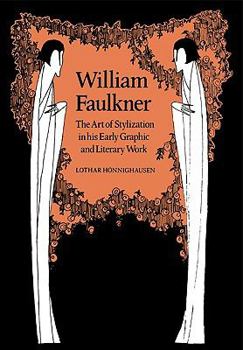 William Faulkner: The Art of Stylization in his Early Graphic and Literary Work (Cambridge Studies in American Literature and Culture)