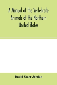 Paperback A manual of the vertebrate animals of the northern United States, including the district north and east of the Ozark mountains, south of the Laurentia Book