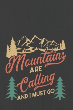 Mountains are calling and I must go: Trip Planner & Travel Journal Notebook To Plan Your Next Vacation In Detail Including Itinerary, Checklists, Calendar, Flight, Hotels & more
