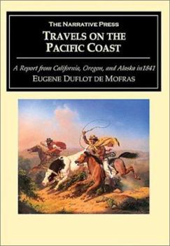 Travels on the Pacific Coast: A Report from California, Oregon, and Alaska in 1841