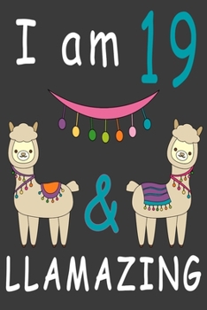 Paperback I Am 19 And Llamazing: Cute A Llama Journal For 19 Year Old Girls/boys Happy Birthday Notebook/Journal 6 x 9 120 Pageses: The perfect birthda Book