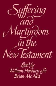 Suffering and Martyrdom in the New Testament: Studies presented to G. M. Styler by the Cambridge New Testament Seminar