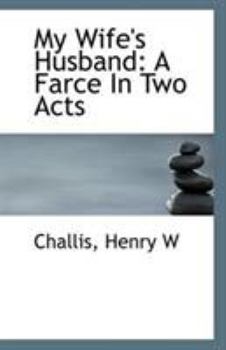 Paperback My Wife's Husband: A Farce in Two Acts Book