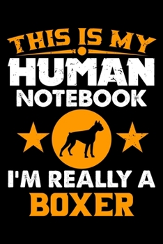 Paperback This Is My Human Notebook I'm Really a Boxer: Lined Notebook Journal/Diary - 120 Pages (6 x 9 inches) - Perfect Gift Idea for Boxer Dog Lover Book