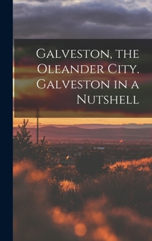 Hardcover Galveston, the Oleander City. Galveston in a Nutshell Book