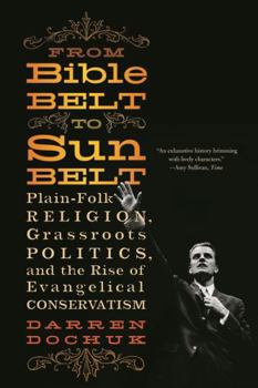 Paperback From Bible Belt to Sunbelt: Plain-Folk Religion, Grassroots Politics, and the Rise of Evangelical Conservatism Book