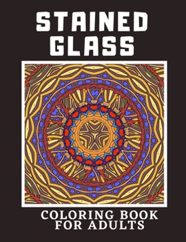 Paperback Stained Glass Coloring Book For Adults: Creative Designs For Stress Relief And Relaxation For Women And Men Book