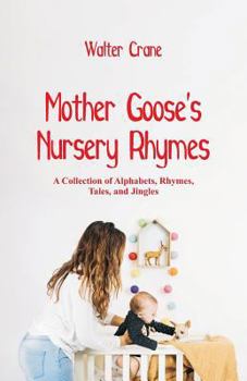 Paperback Mother Goose's Nursery Rhymes: A Collection of Alphabets, Rhymes, Tales, and Jingles Book