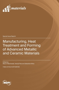 Hardcover Manufacturing, Heat Treatment and Forming of Advanced Metallic and Ceramic Materials Book