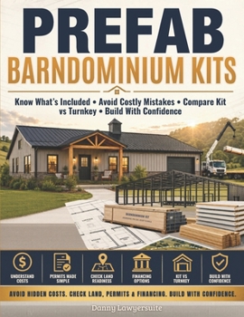 Paperback Prefab Barndominium Kits: Know What's Included, Avoid Costly Mistakes, Understand Shell vs Finished Cost, Check Land, Permits, Financing, Compare Kit Book