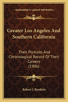 Paperback Greater Los Angeles And Southern California: Their Portraits And Chronological Record Of Their Careers (1906) Book
