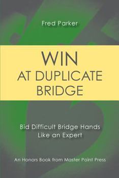 Paperback Win at Duplicate Bridge: Bid Difficult Bridge Hands Like an Expert Book