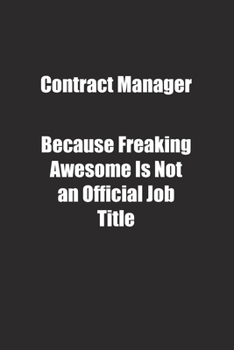 Contract Manager Because Freaking Awesome Is Not an Official Job Title.: Lined notebook