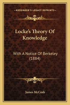 Paperback Locke's Theory Of Knowledge: With A Notice Of Berkeley (1884) Book