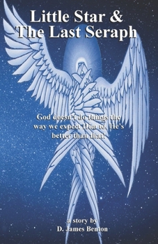 Paperback Little Star & The Last Seraph: God doesn't do things the way we expect Him to. He's better than that! Book