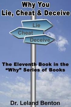 Paperback Why You Lie, Cheat & Deceive: The Eleventh Book in the "Why" Series of Books Book