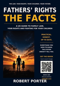 Fathers' Rights the Facts: A UK Guide to Family Law, Your Rights and Fighting for Your Children