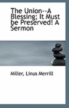 Paperback The Union--A Blessing; It Must Be Preserved! a Sermon Book
