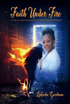 Paperback Faith Under Fire: A Test of Faith in a World Filled with Doubt and Uncertainty Book