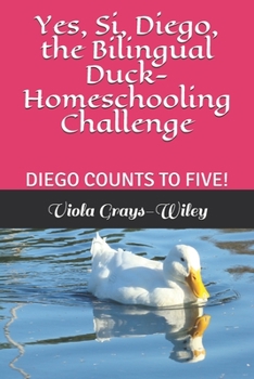 Paperback Yes, Si, Diego, the Bilingual Duck- Homeschooling Challenge: Diego Counts to Five! Book