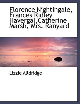 Florence Nightingale, Frances Ridley Havergal,Catherine Marsh, Mrs Ranyard