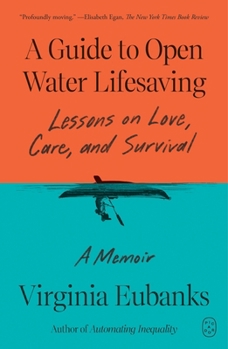 A Guide to Open Water Lifesaving: Lessons in Love and Survival: A Memoir