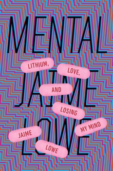 Hardcover Mental: Lithium, Love, and Losing My Mind Book
