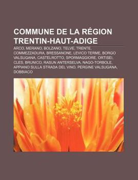 Paperback Commune de La Region Trentin-Haut-Adige: Arco, Merano, Bolzano, Telve, Trente, Commezzadura, Bressanone, Levico Terme, Borgo Valsugana [French] Book