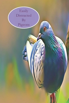 Easily Distracted By Pigeons: A Funny Lined Notebook To Write In For Notes / Lists / Important Dates / Thoughts / 6" x 9" 121 Pages With A Cute Designer Feathered Friend On The Cover