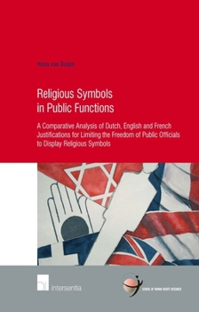 Paperback Religious Symbols in Public Functions: Unveiling State Neutrality: A Comparative Analysis of Dutch, English and French Justifications for Limiting the Book