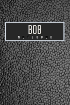 Bob Notebook: Personalised gift notebook for Bob: Beautiful black leather effect notebook notepad: Handy 6x9in size.