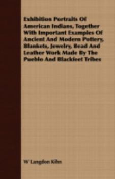 Paperback Exhibition Portraits of American Indians, Together with Important Examples of Ancient and Modern Pottery, Blankets, Jewelry, Bead and Leather Work Mad Book