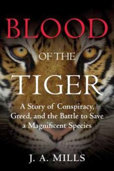 Hardcover Blood of the Tiger: A Story of Conspiracy, Greed, and the Battle to Save a Magnificent Species Book