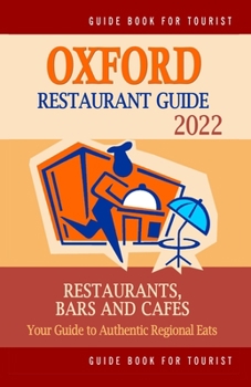 Paperback Oxford Restaurant Guide 2022: Your Guide to Authentic Regional Eats in Oxford, England (Restaurant Guide 2022) Book