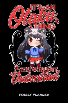 It's An Otaku Thing You Wouldn't Understand Yearly Planner: It's An Otaku Thing You Wouldn't Understand Anime Manga Comic 2020 2021 Yearly Planer ... Goals Calendar | Class Shedule For Student