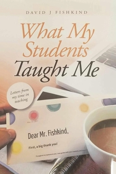 Paperback What My Students Taught Me: Letters From My Time In Teaching Book