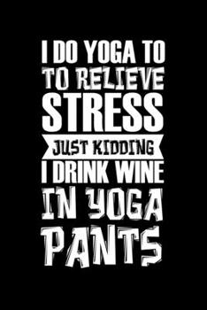 Paperback Notebook: Wine Yoga Stress Drink Burnout Funny Gift 120 Pages, 6X9 Inches, Dot Grid Book