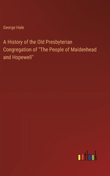 Hardcover A History of the Old Presbyterian Congregation of "The People of Maidenhead and Hopewell" Book