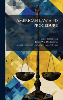 American Law and Procedure: Volumes I to XII Prepared Under the Editorial Supervision of James Parker Hall, A. B., LL. B., Dean of Law School, Uni