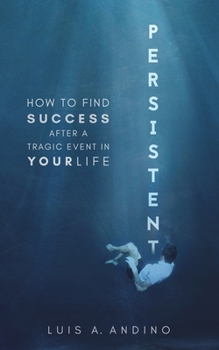 Paperback Persistent: How to Find Success After a Tragic Event in Your Life Book