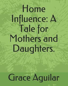 Paperback Home Influence: A Tale for Mothers and Daughters. Book