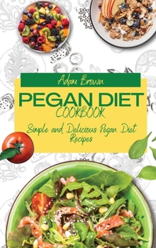 Hardcover Pegan Diet Cookbook: Simple and Delicious Pegan Diet Recipes Book